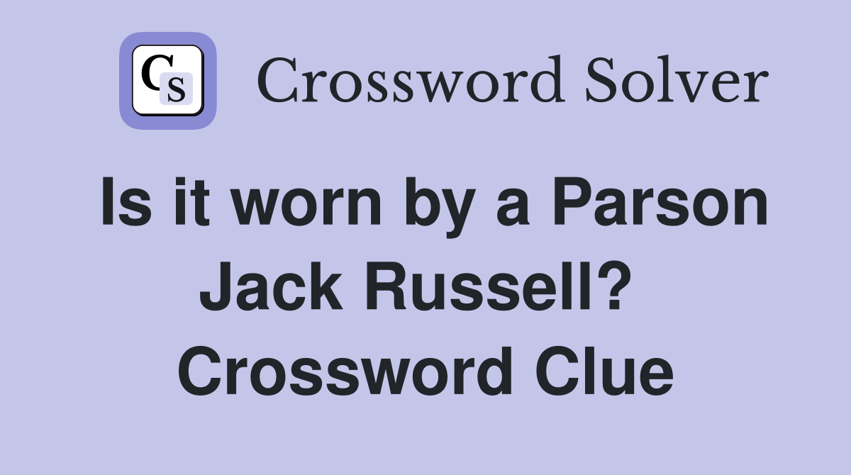 Is it worn by a Parson Jack Russell?  Crossword Clue
