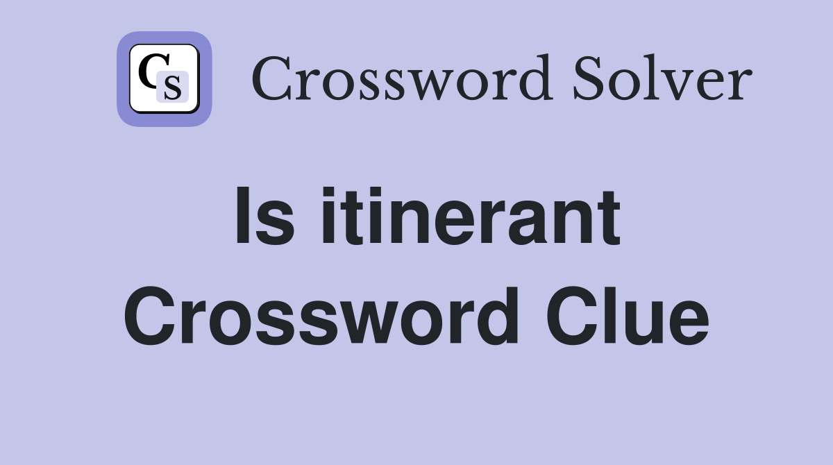 Is itinerant Crossword Clue