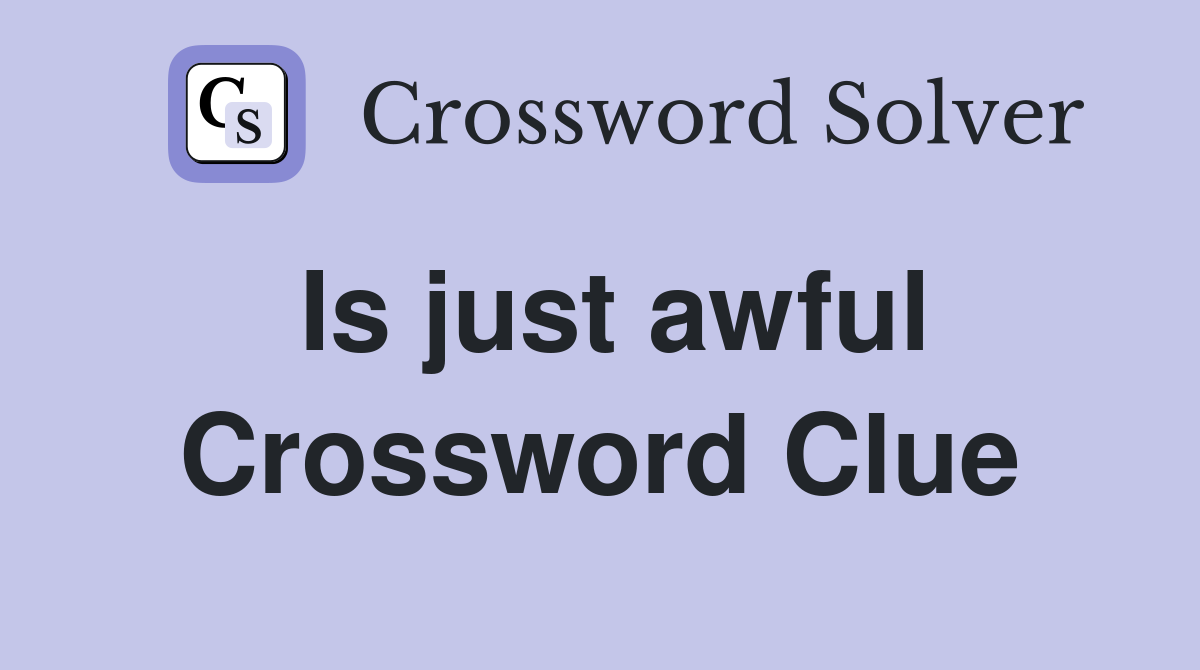 Is just awful Crossword Clue