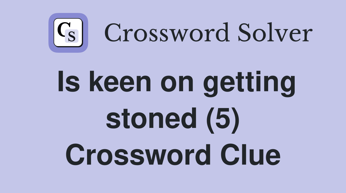 Is keen on getting stoned (5) Crossword Clue