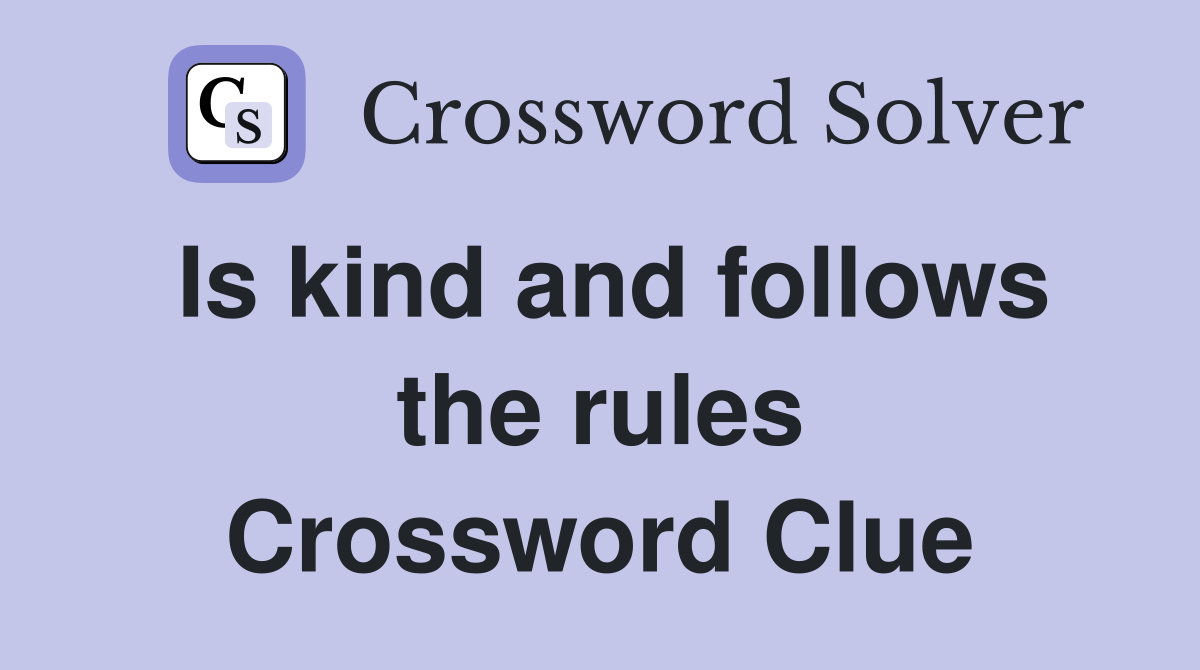 Is kind and follows the rules Crossword Clue