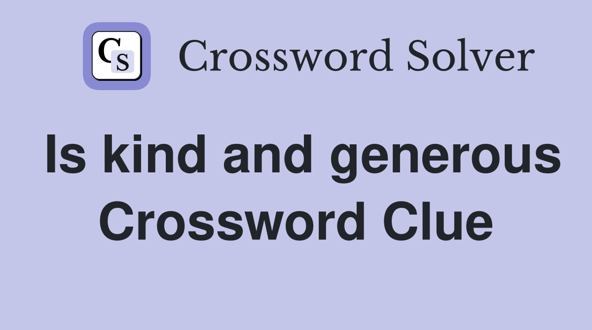 Is kind and generous Crossword Clue