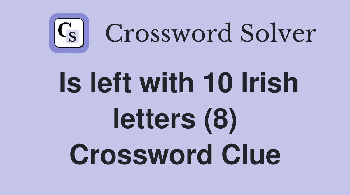 Is left with 10 Irish letters (8) Crossword Clue