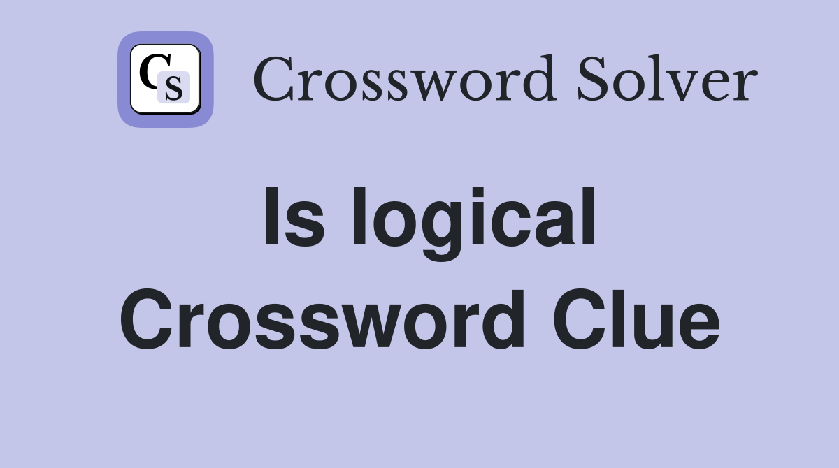Is logical Crossword Clue