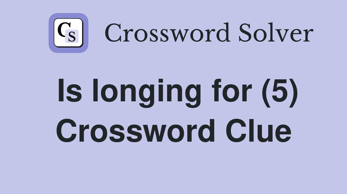 Is longing for (5) Crossword Clue
