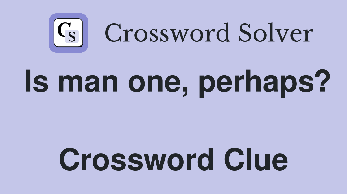 Is man one, perhaps?  Crossword Clue