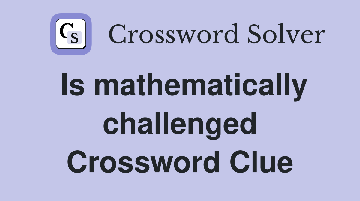 Is mathematically challenged Crossword Clue