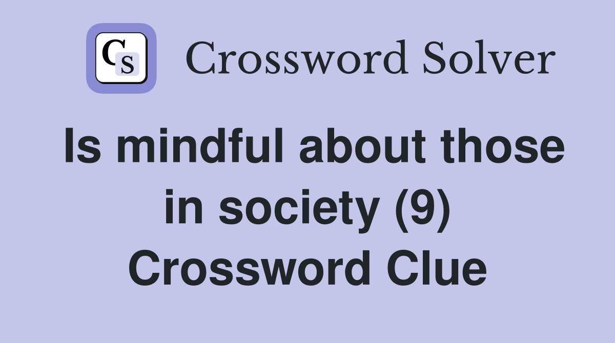 Is mindful about those in society (9) Crossword Clue
