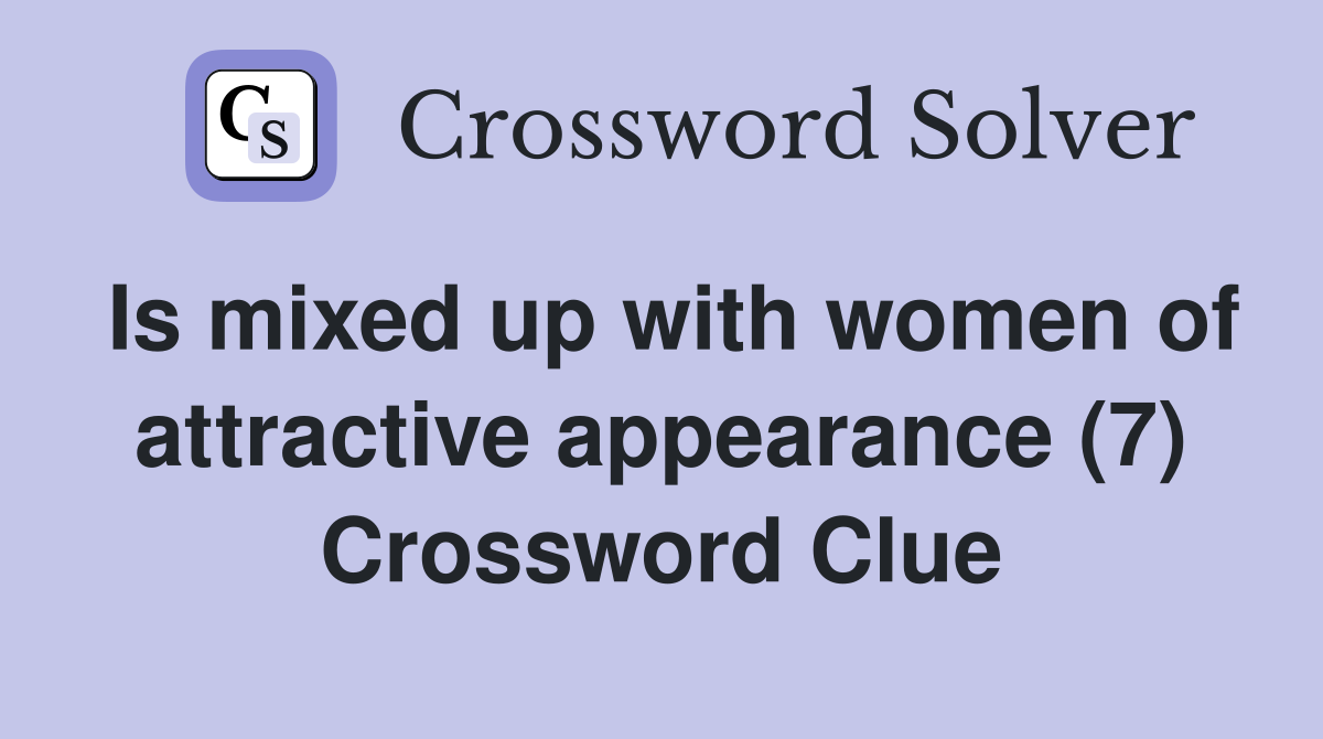 Is mixed up with women of attractive appearance (7) Crossword Clue