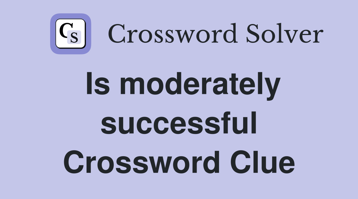 Is moderately successful Crossword Clue