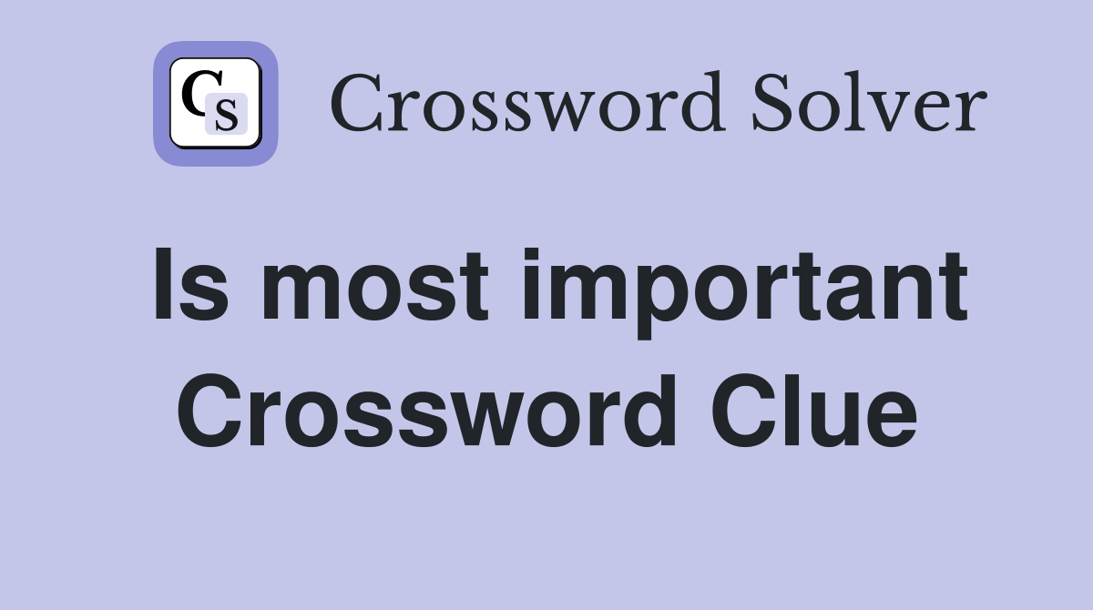 Is most important Crossword Clue