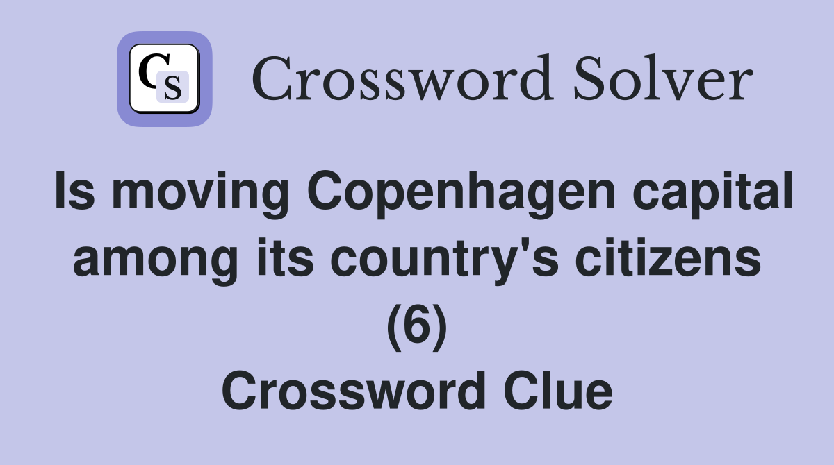 Is moving Copenhagen capital among its country's citizens (6) Crossword Clue