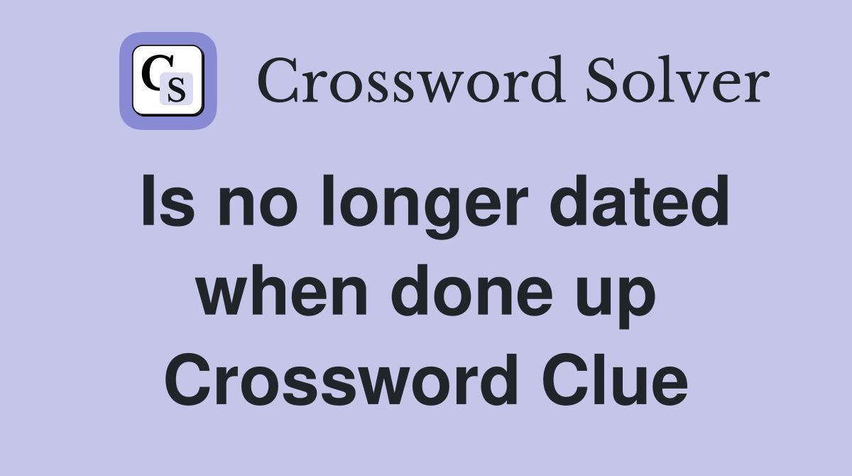 Is no longer dated when done up Crossword Clue