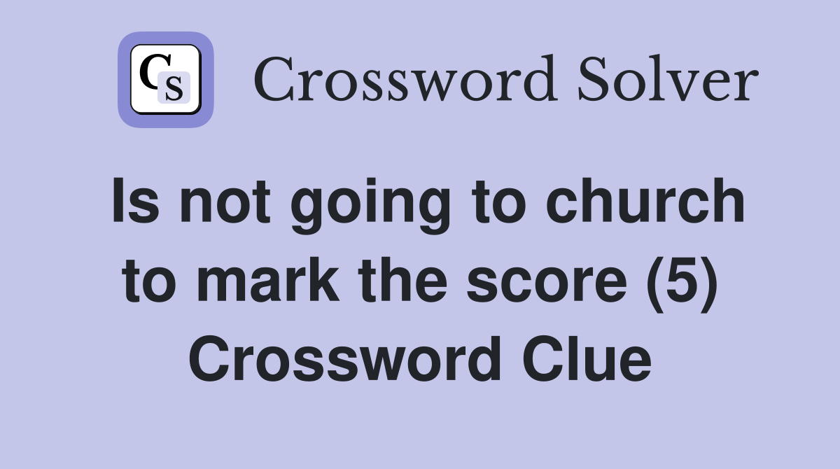 Is not going to church to mark the score (5) Crossword Clue