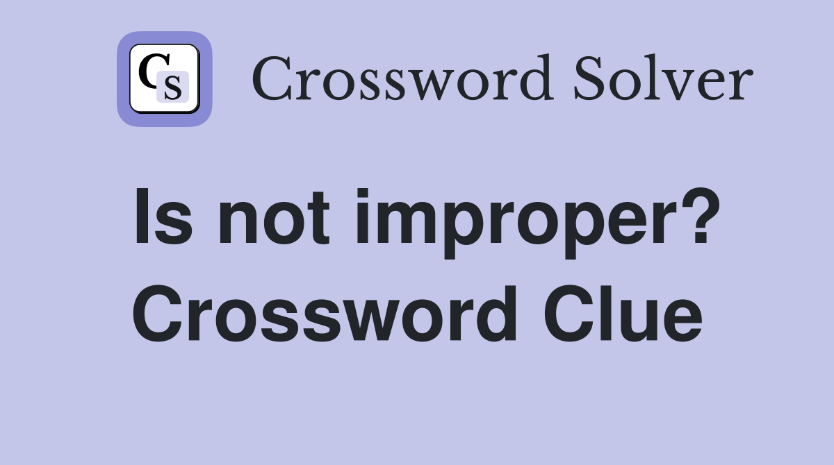 Is not improper? Crossword Clue