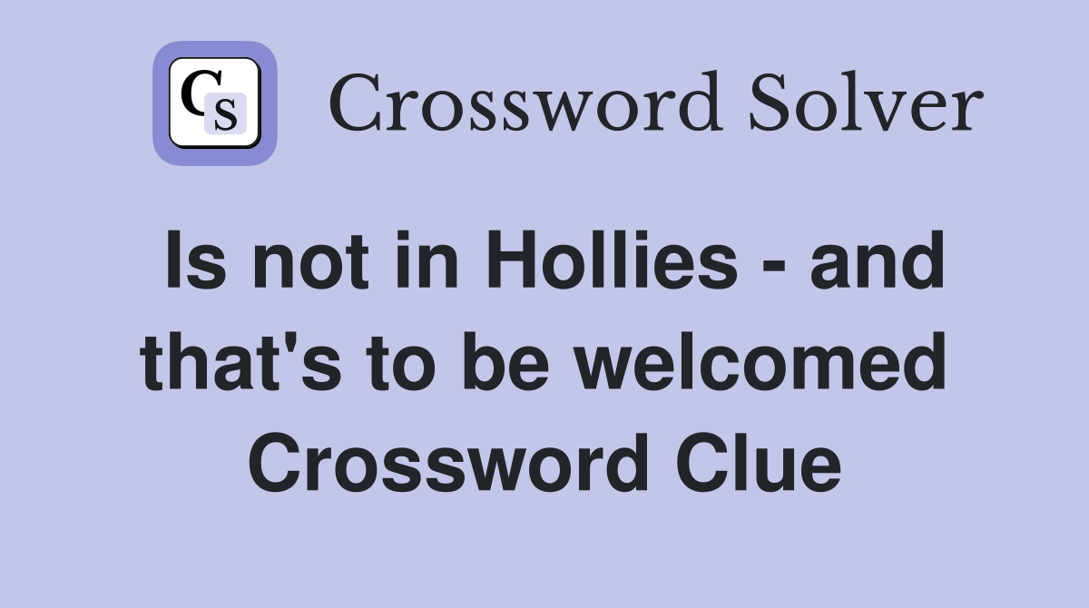 Is not in Hollies - and that's to be welcomed Crossword Clue