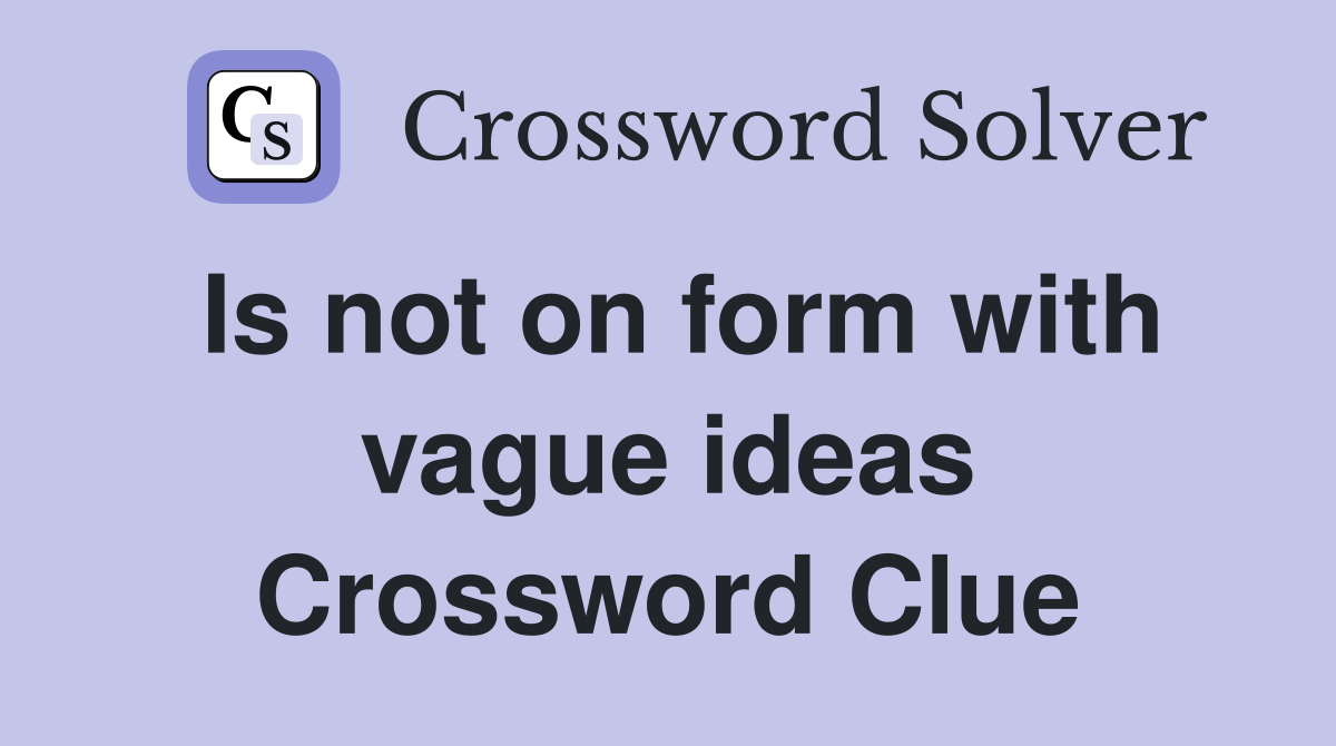 Is not on form with vague ideas Crossword Clue