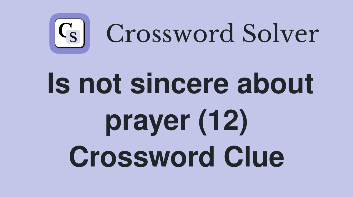 Is not sincere about prayer (12) Crossword Clue