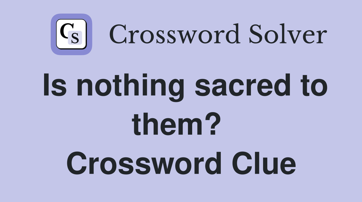 Is nothing sacred to them?  Crossword Clue