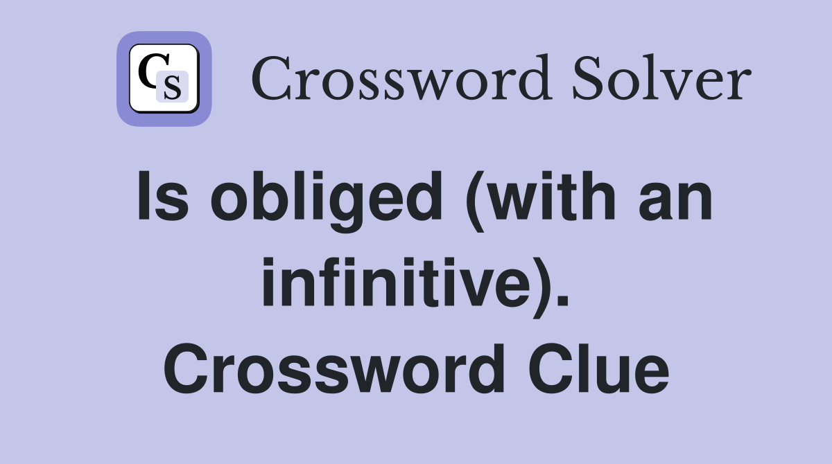 Is obliged (with an infinitive). Crossword Clue