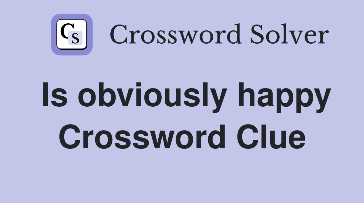 Is obviously happy Crossword Clue