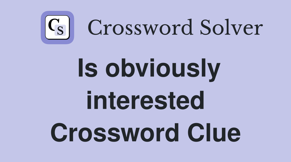 Is obviously interested Crossword Clue