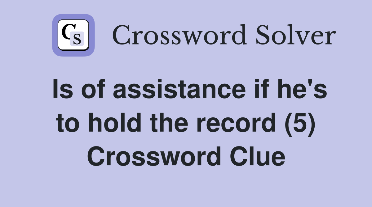 Is of assistance if he's to hold the record (5) Crossword Clue