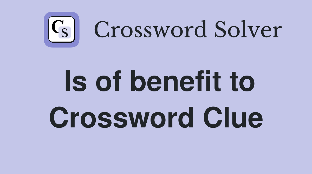 Is of benefit to Crossword Clue