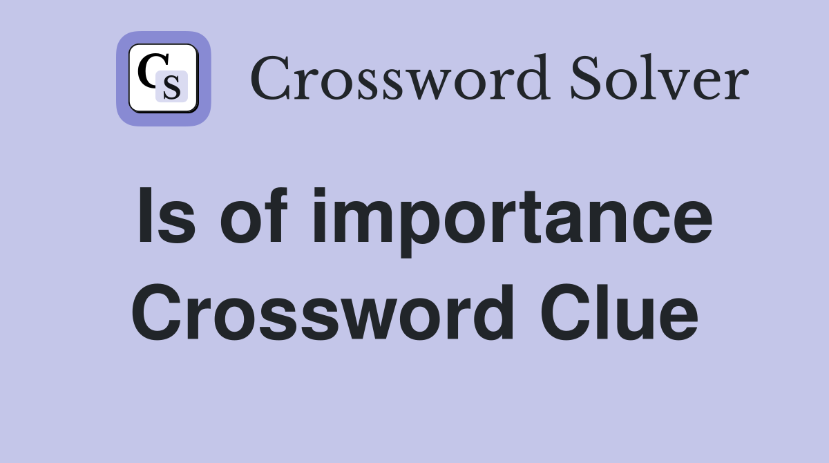 Is of importance Crossword Clue