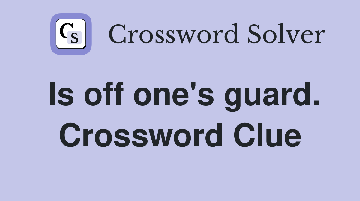 Is off one's guard. Crossword Clue