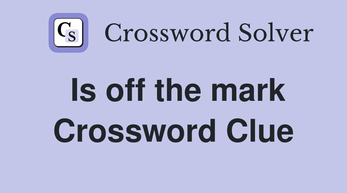 Is off the mark Crossword Clue