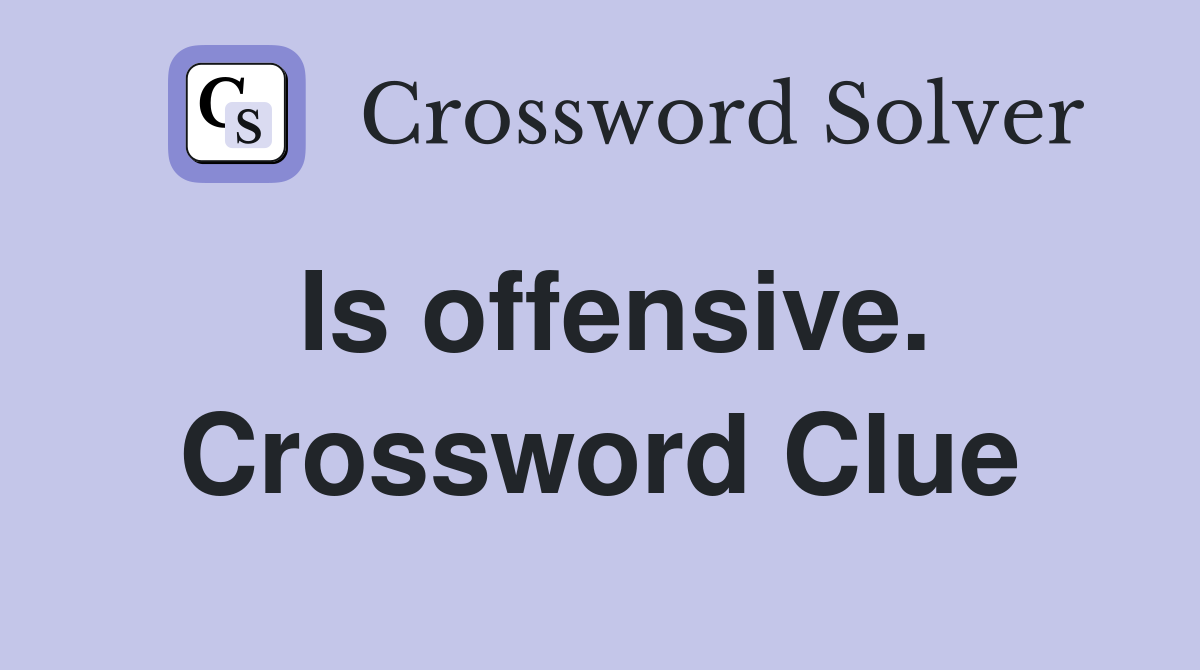 Is offensive. Crossword Clue