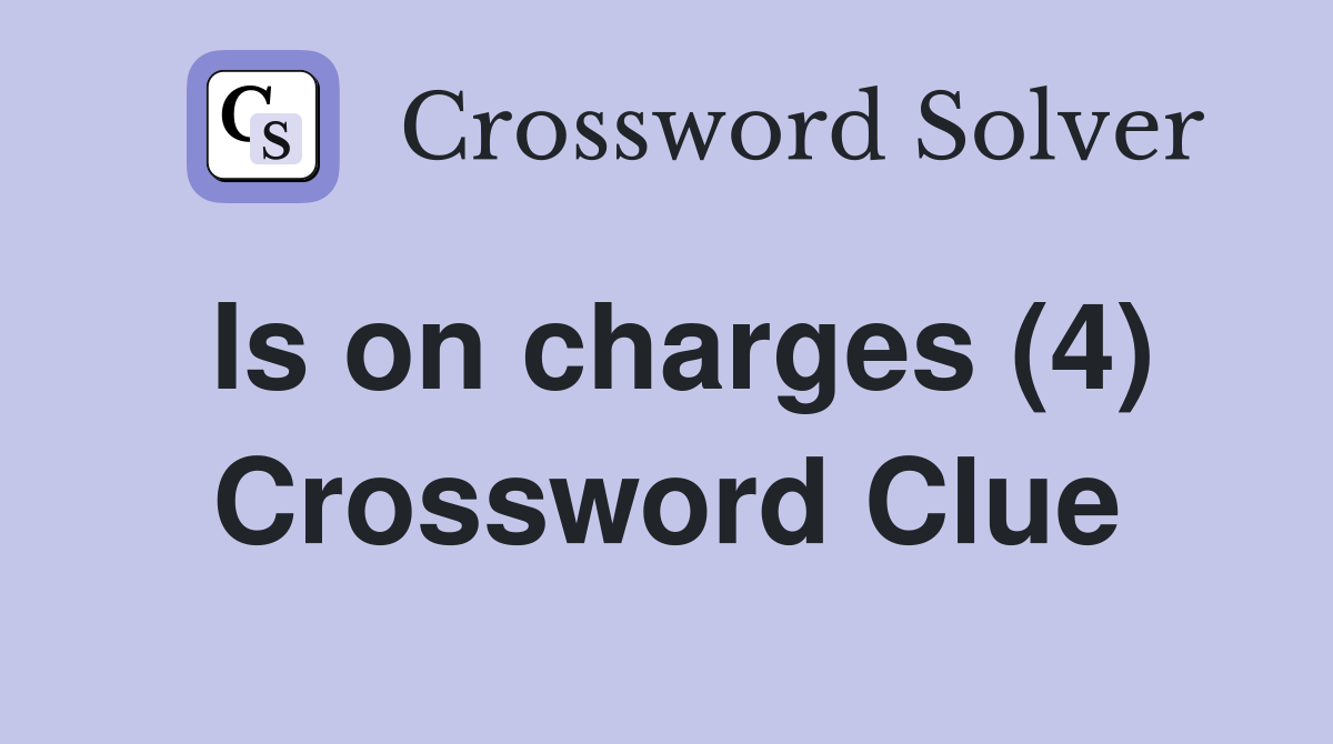 Is on charges (4) Crossword Clue