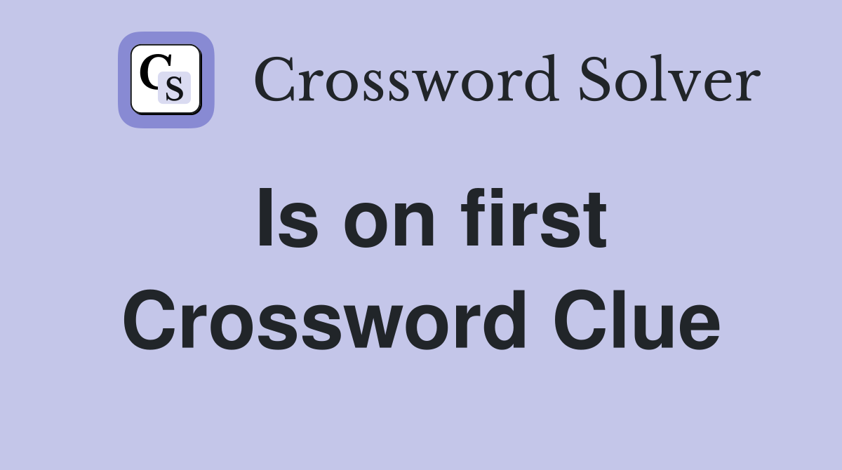 Is on first Crossword Clue