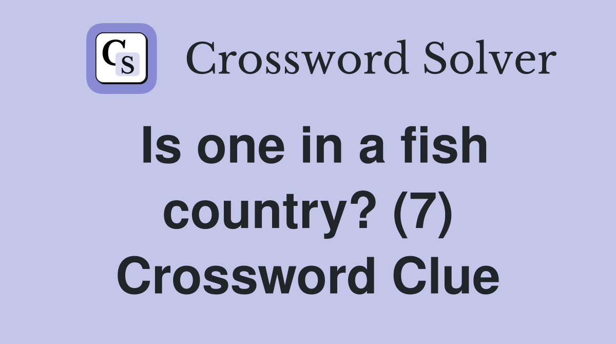 Is one in a fish country? (7) Crossword Clue