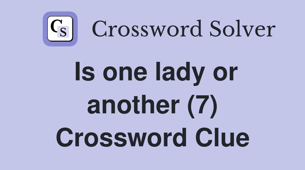 Is one lady or another (7) Crossword Clue