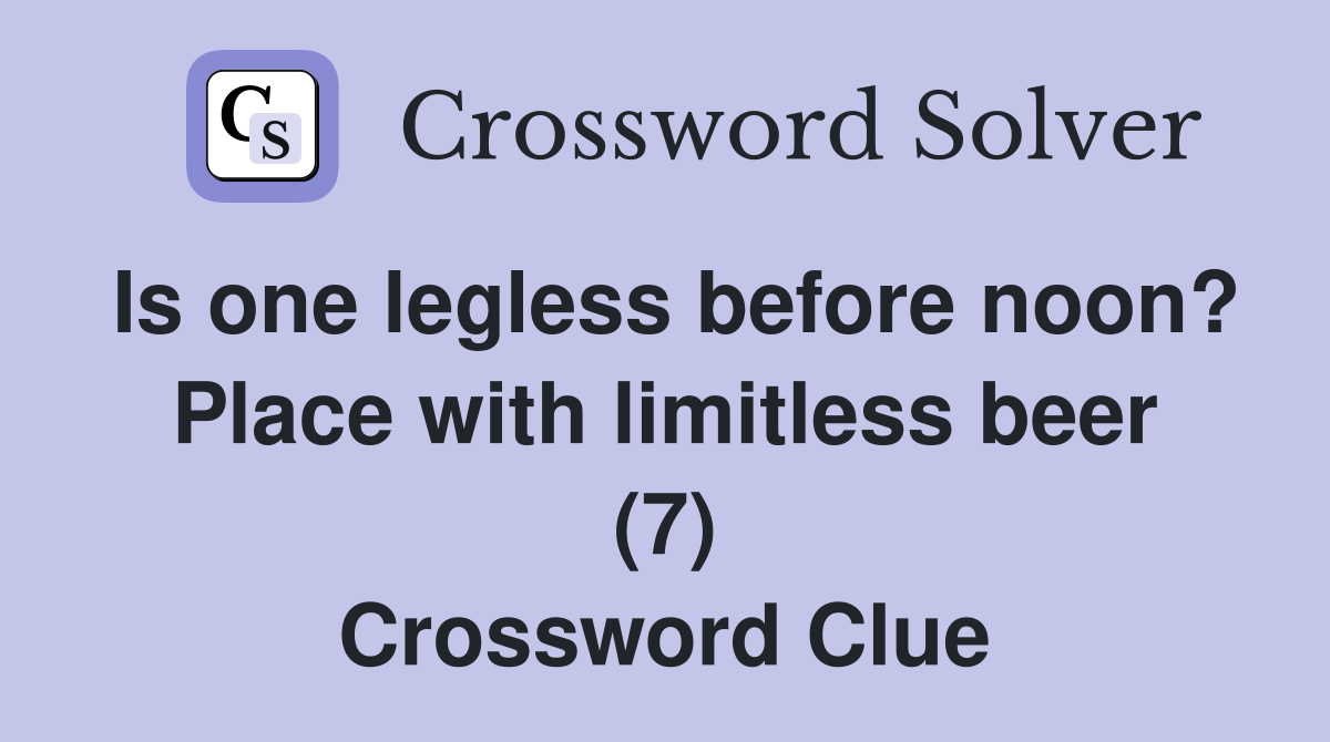 Is one legless before noon? Place with limitless beer (7) Crossword Clue