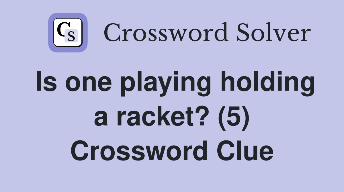 Is one playing holding a racket? (5) Crossword Clue