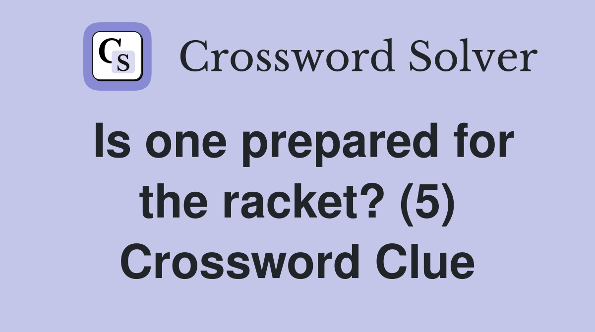 Is one prepared for the racket? (5) Crossword Clue