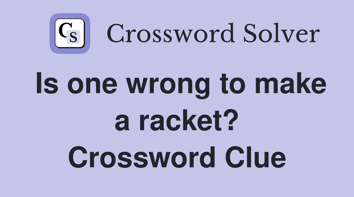 Is one wrong to make a racket? Crossword Clue