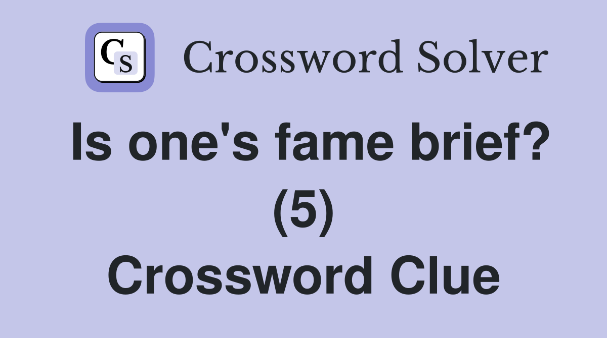 Is one's fame brief? (5) Crossword Clue