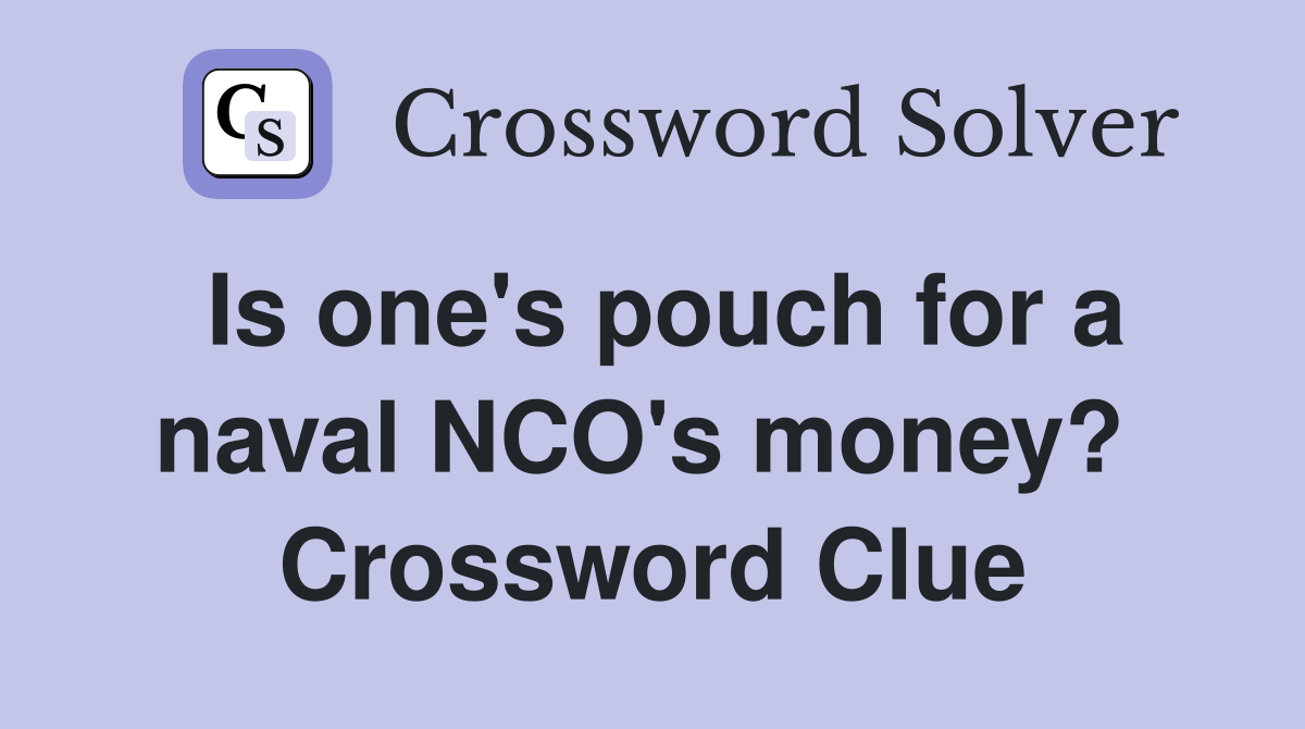 Is one's pouch for a naval NCO's money?  Crossword Clue