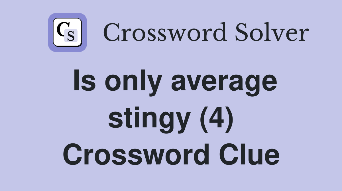 Is only average stingy (4) Crossword Clue