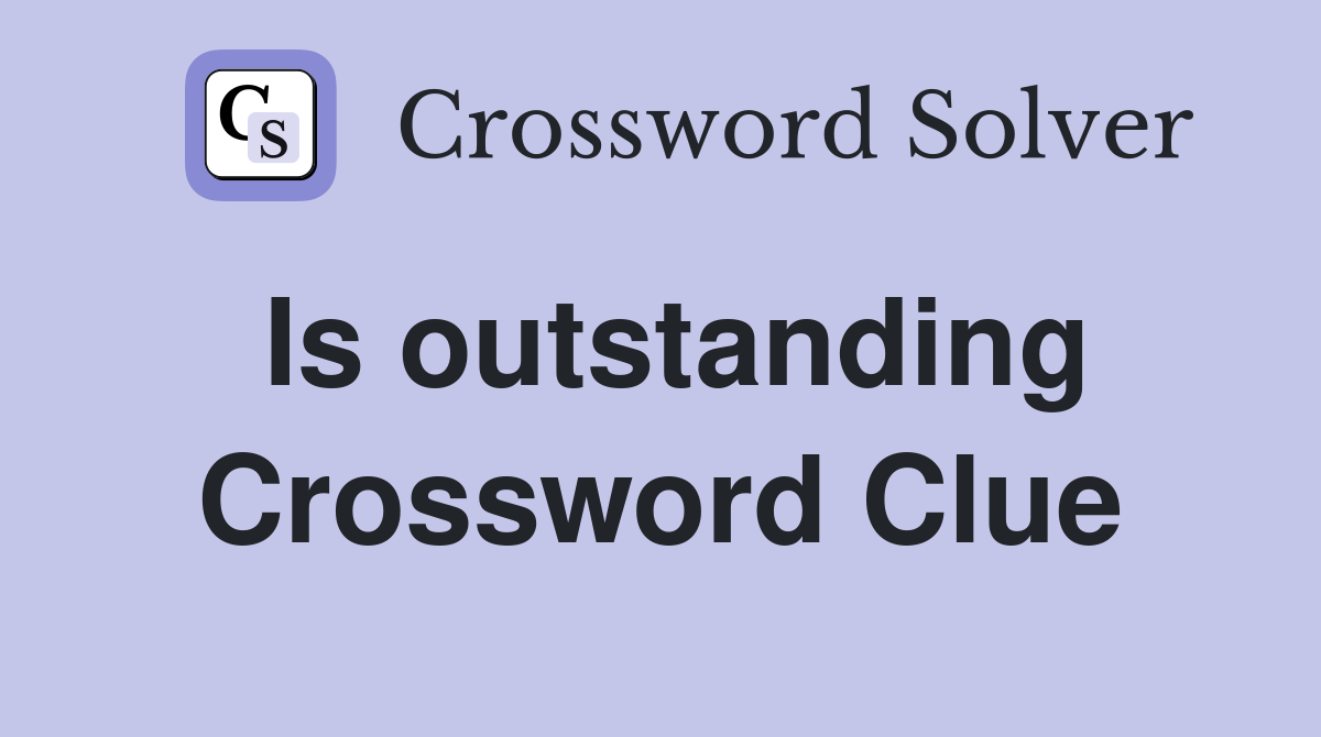 Is outstanding Crossword Clue
