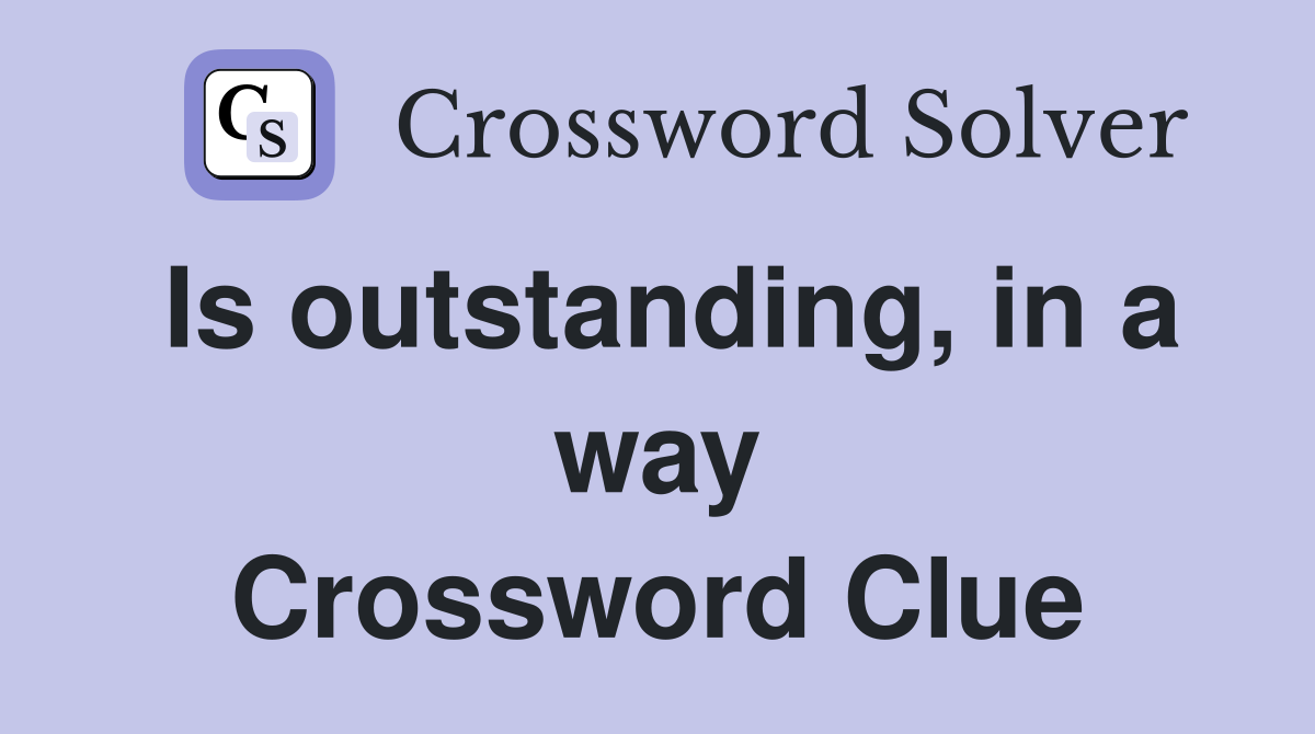 Is outstanding, in a way Crossword Clue