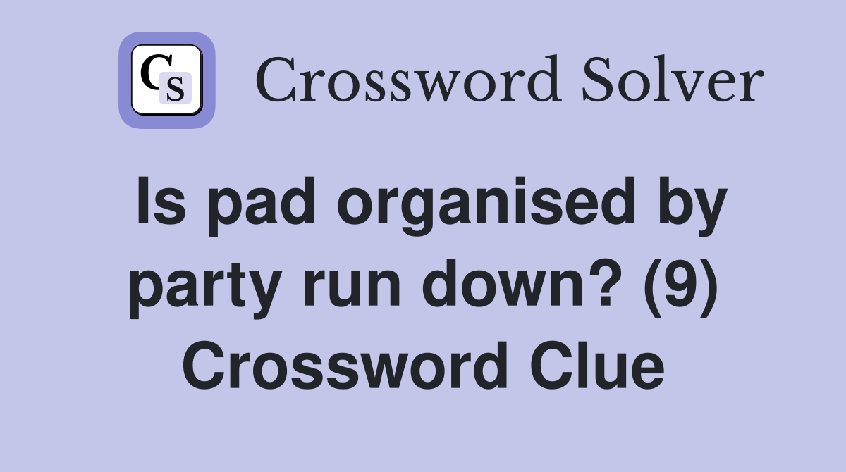 Is pad organised by party run down? (9) Crossword Clue