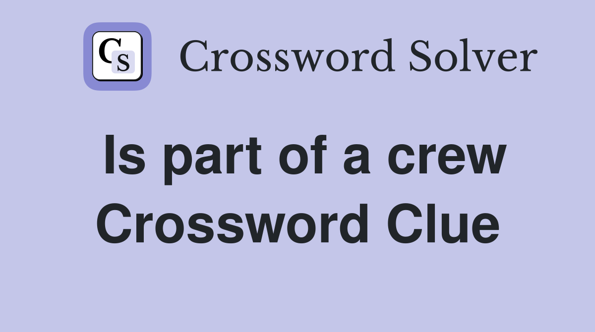 Is part of a crew Crossword Clue