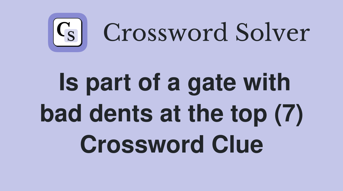 Is part of a gate with bad dents at the top (7) Crossword Clue