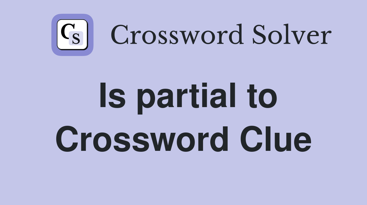 Is partial to Crossword Clue