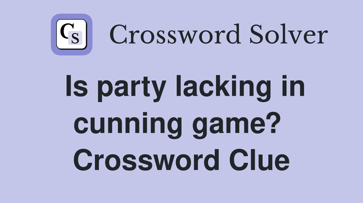 Is party lacking in cunning game?  Crossword Clue